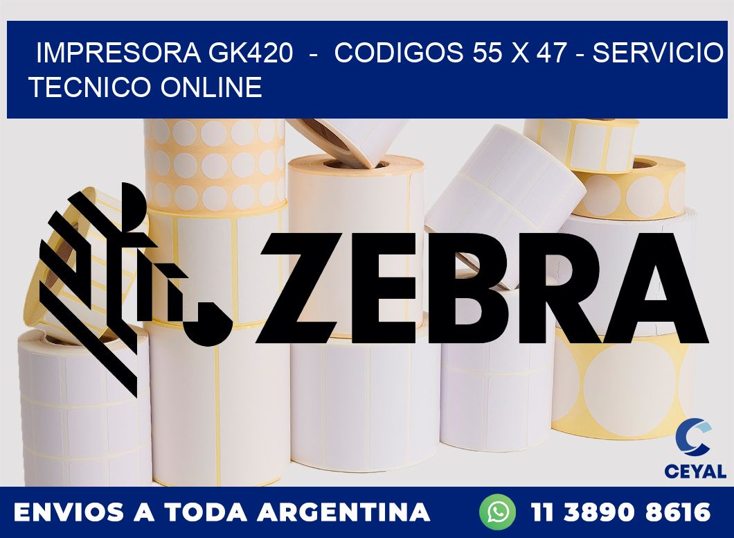 IMPRESORA GK420  -  CODIGOS 55 x 47 - SERVICIO TECNICO ONLINE
