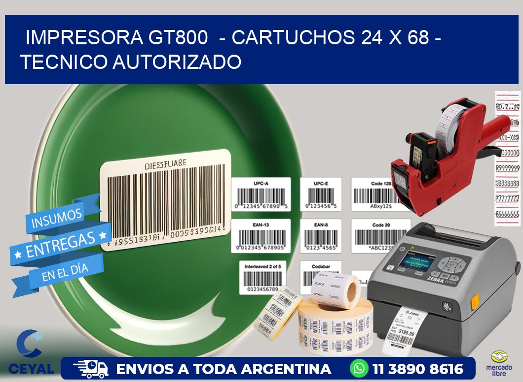 IMPRESORA GT800  - CARTUCHOS 24 x 68 - TECNICO AUTORIZADO