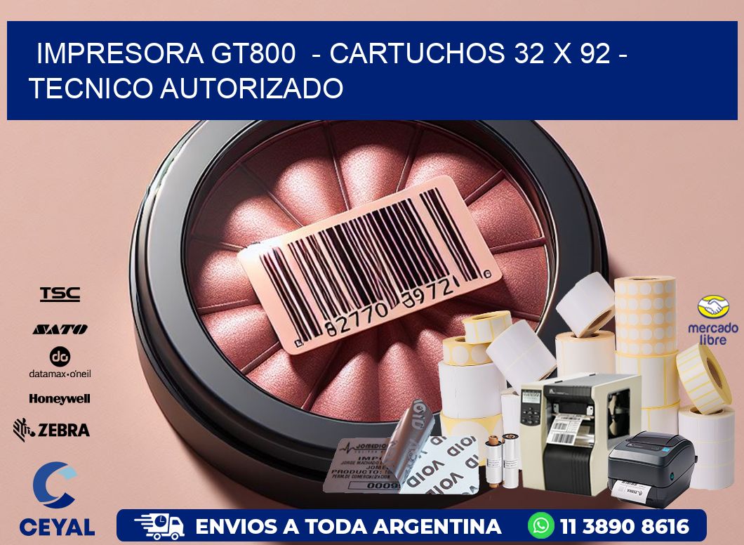 IMPRESORA GT800  - CARTUCHOS 32 x 92 - TECNICO AUTORIZADO