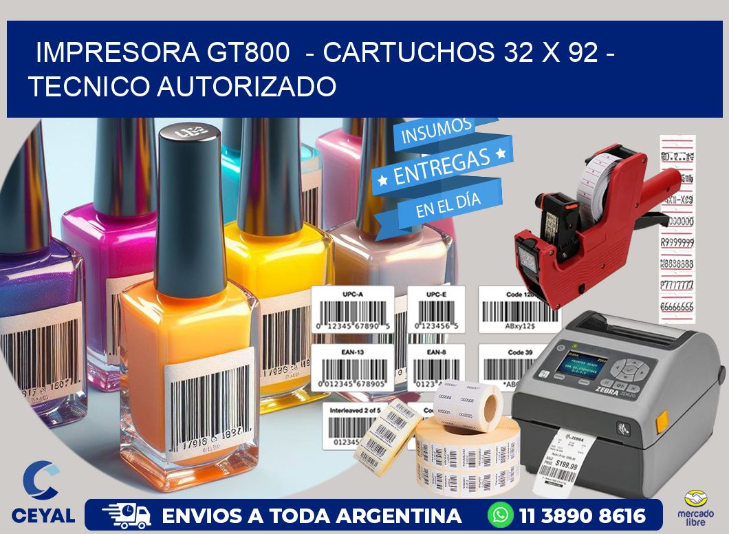 IMPRESORA GT800  - CARTUCHOS 32 x 92 - TECNICO AUTORIZADO