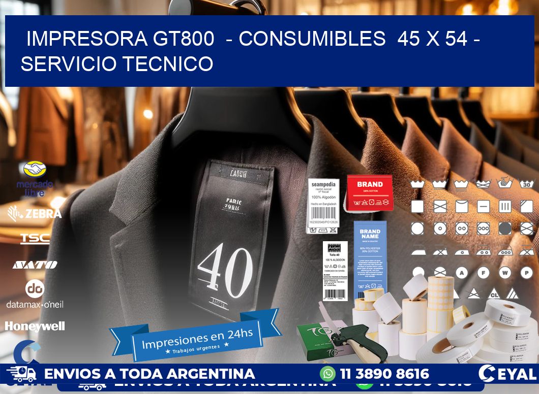 IMPRESORA GT800  – CONSUMIBLES  45 x 54 – SERVICIO TECNICO