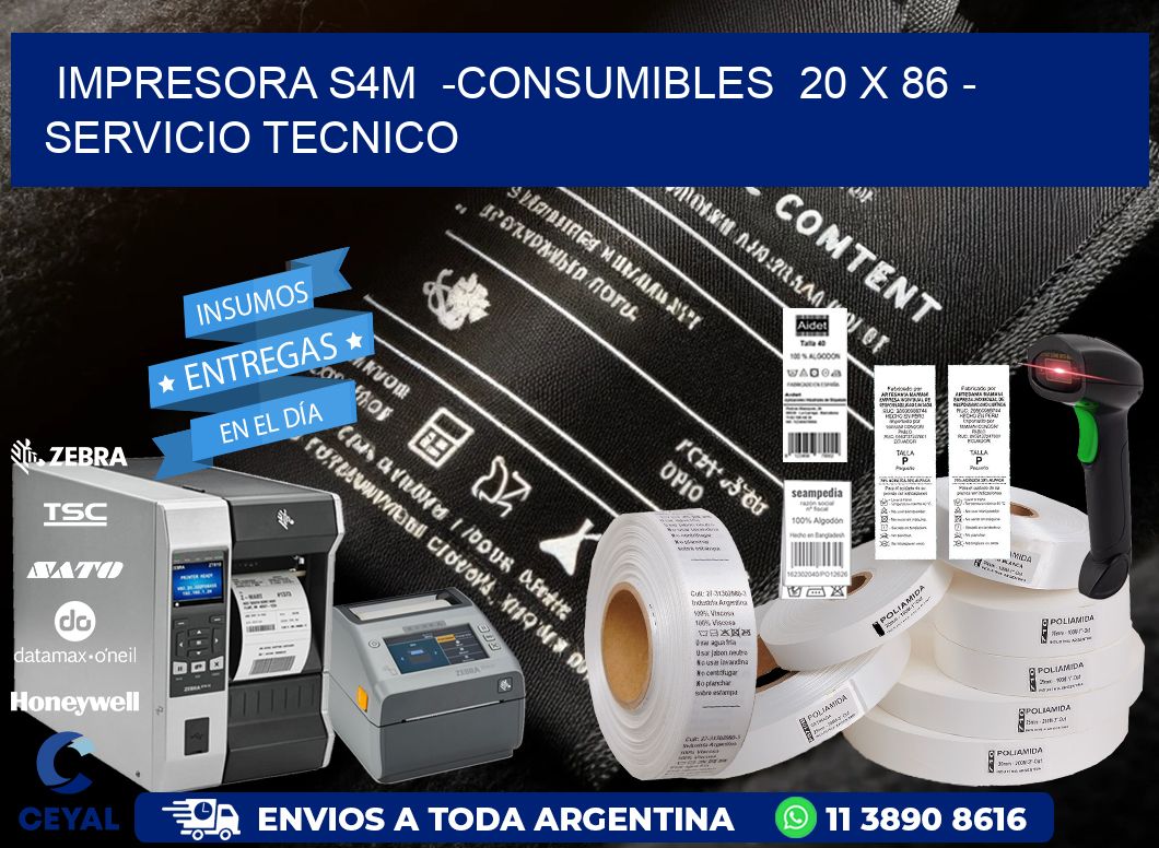 IMPRESORA S4M  -CONSUMIBLES  20 x 86 - SERVICIO TECNICO