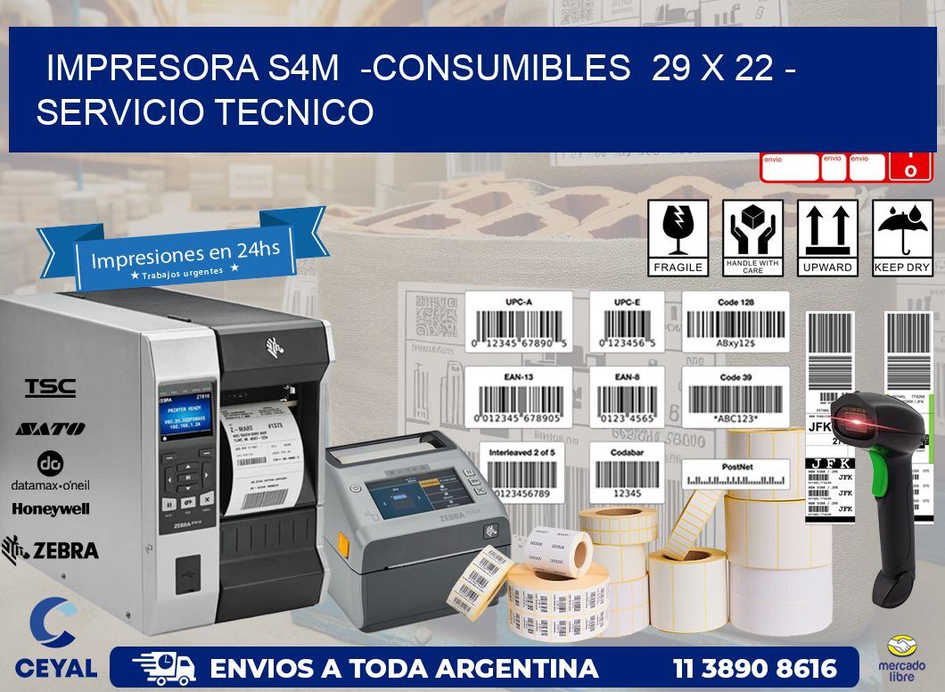 IMPRESORA S4M  -CONSUMIBLES  29 x 22 - SERVICIO TECNICO