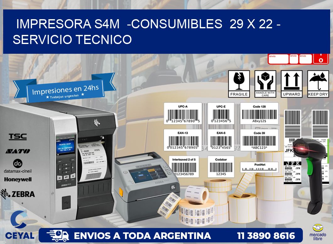 IMPRESORA S4M  -CONSUMIBLES  29 x 22 - SERVICIO TECNICO