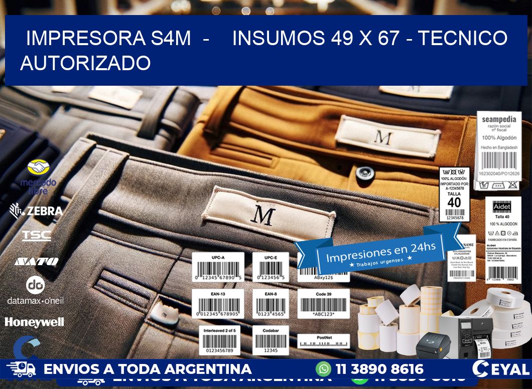 IMPRESORA S4M  -    INSUMOS 49 x 67 - TECNICO AUTORIZADO