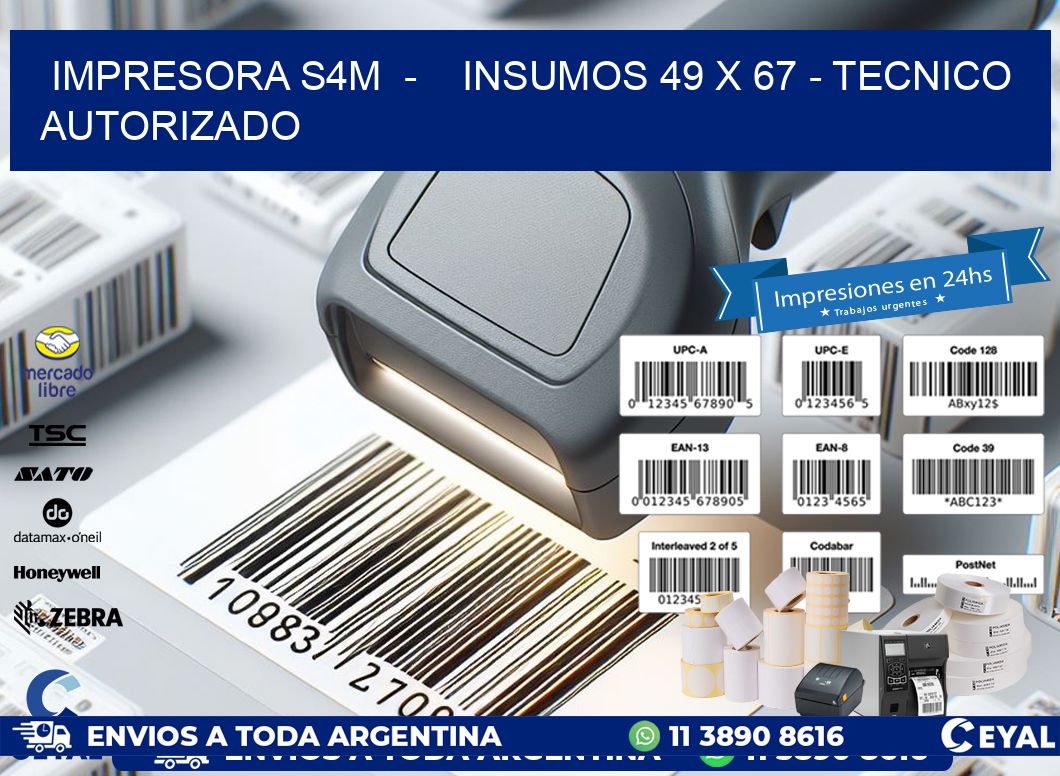 IMPRESORA S4M  -    INSUMOS 49 x 67 - TECNICO AUTORIZADO