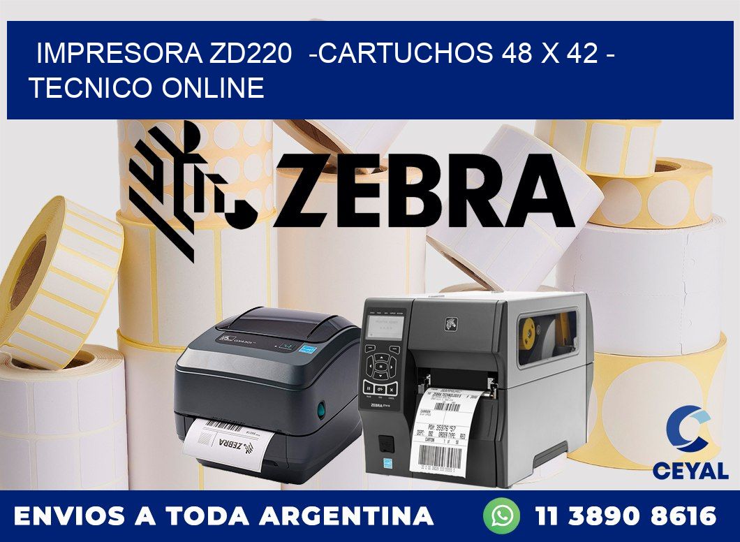 IMPRESORA ZD220  -CARTUCHOS 48 x 42 - TECNICO ONLINE