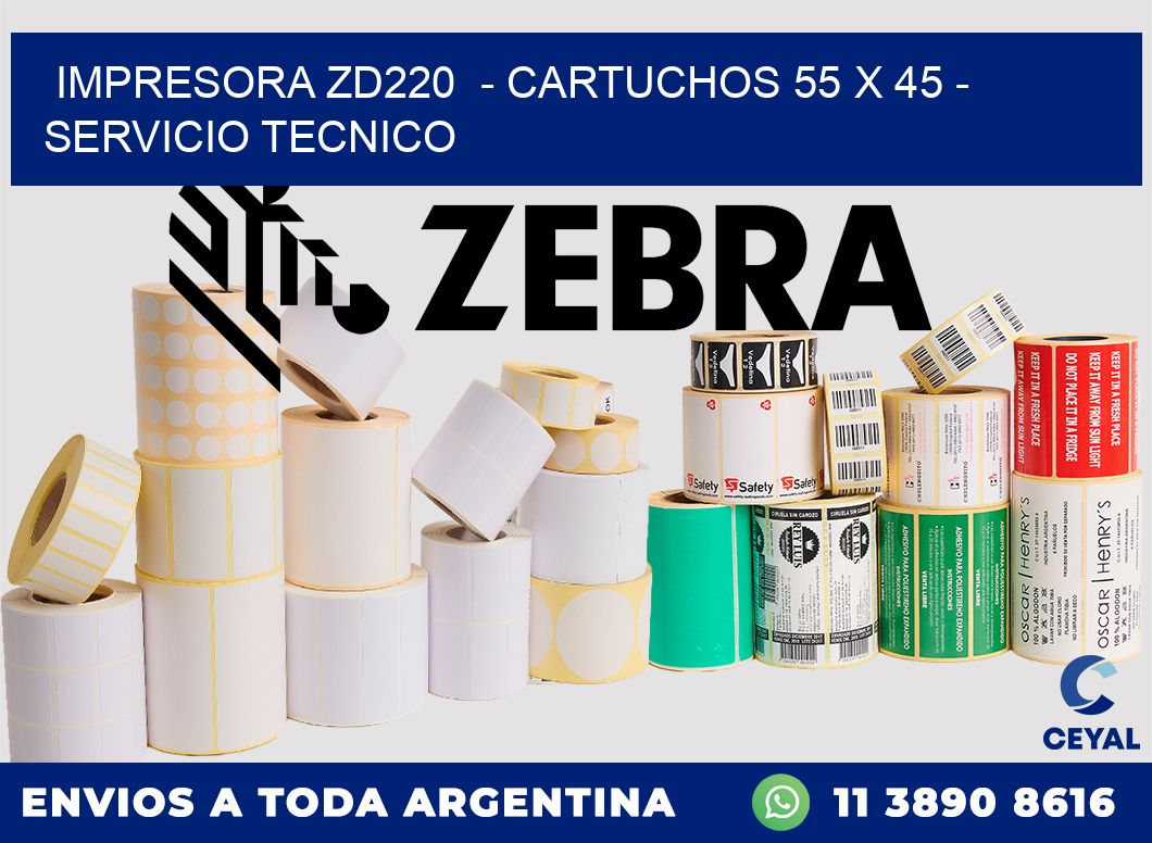 IMPRESORA ZD220  - CARTUCHOS 55 x 45 - SERVICIO TECNICO