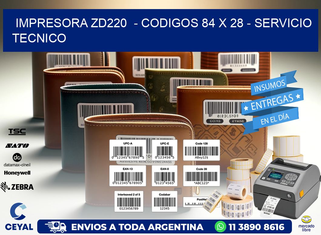 IMPRESORA ZD220  - CODIGOS 84 x 28 - SERVICIO TECNICO