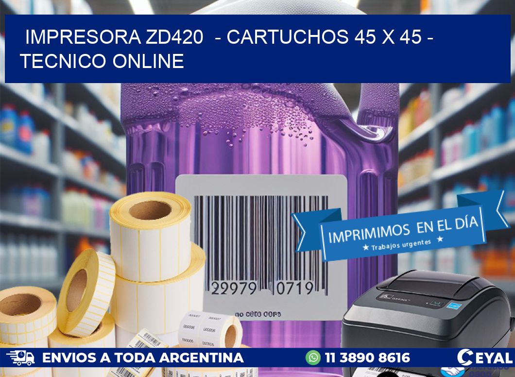 IMPRESORA ZD420  - CARTUCHOS 45 x 45 - TECNICO ONLINE