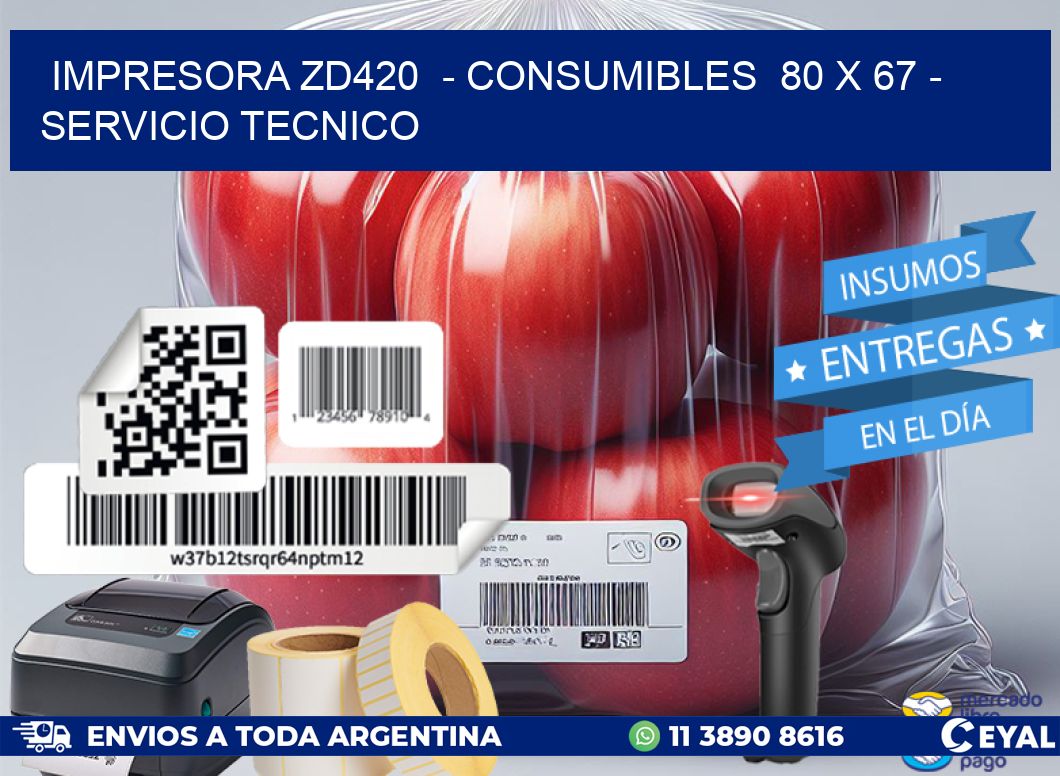 IMPRESORA ZD420  - CONSUMIBLES  80 x 67 - SERVICIO TECNICO