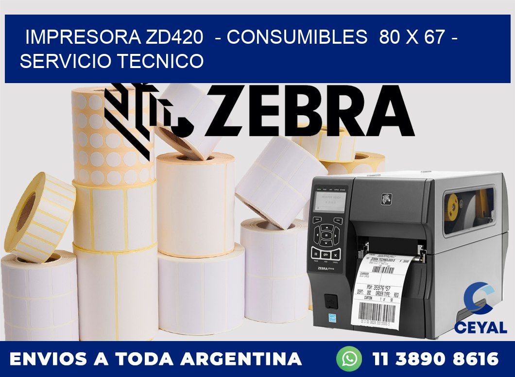 IMPRESORA ZD420  - CONSUMIBLES  80 x 67 - SERVICIO TECNICO