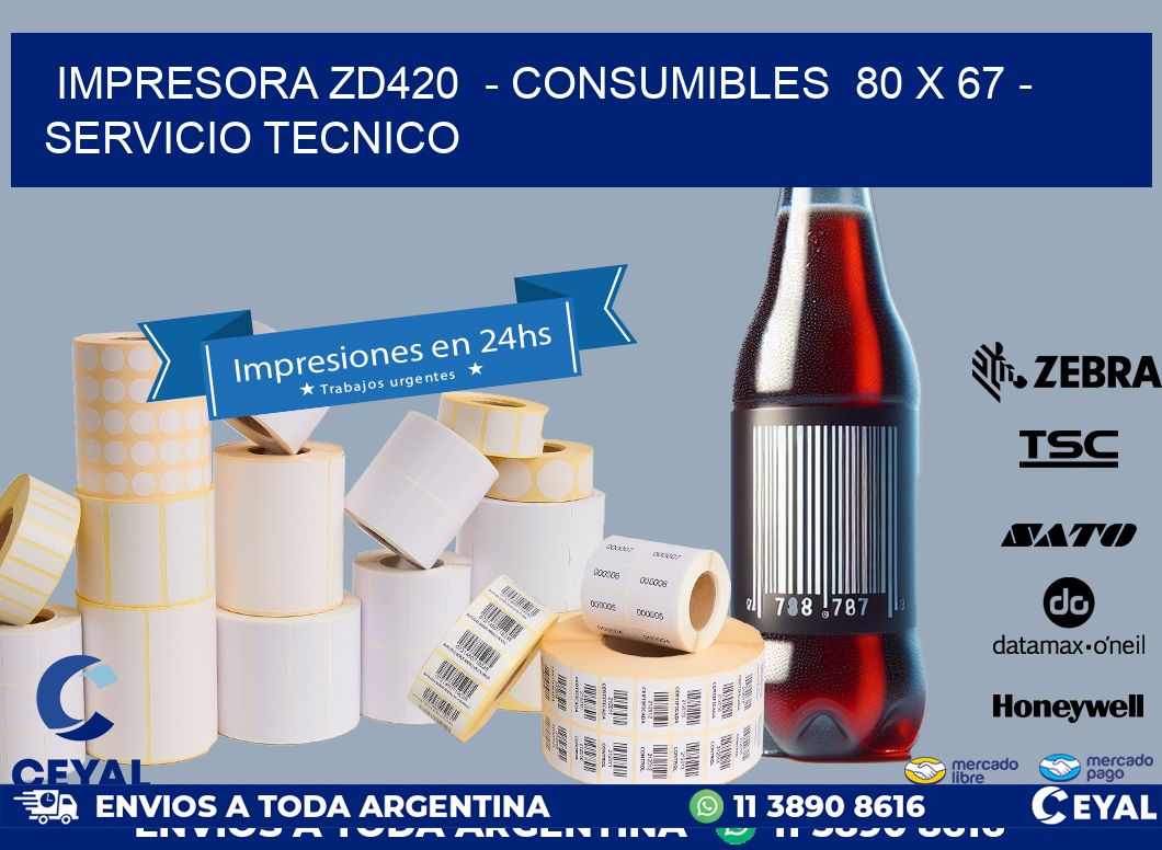 IMPRESORA ZD420  – CONSUMIBLES  80 x 67 – SERVICIO TECNICO