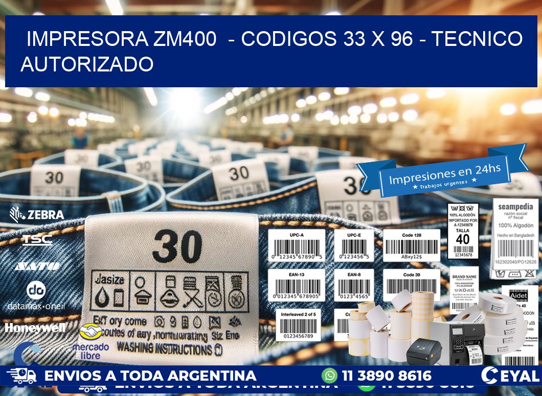 IMPRESORA ZM400  - CODIGOS 33 x 96 - TECNICO AUTORIZADO