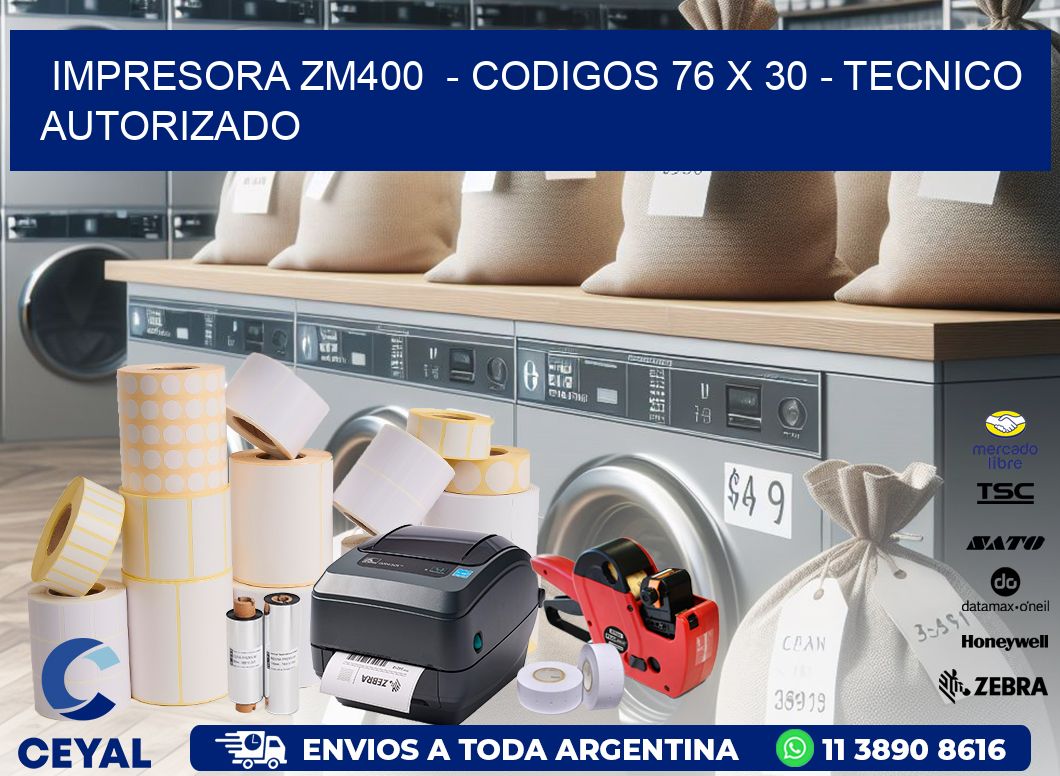 IMPRESORA ZM400  - CODIGOS 76 x 30 - TECNICO AUTORIZADO