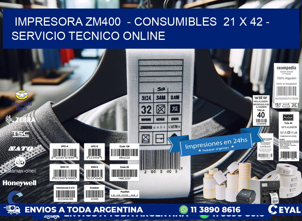 IMPRESORA ZM400  - CONSUMIBLES  21 x 42 - SERVICIO TECNICO ONLINE