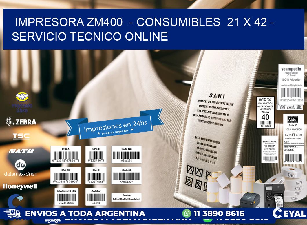 IMPRESORA ZM400  - CONSUMIBLES  21 x 42 - SERVICIO TECNICO ONLINE