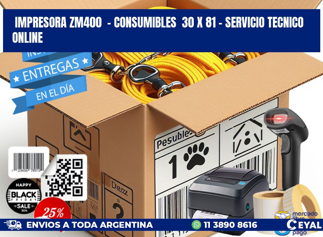 IMPRESORA ZM400  - CONSUMIBLES  30 x 81 - SERVICIO TECNICO ONLINE