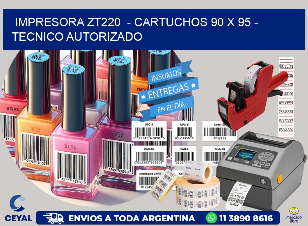 IMPRESORA ZT220  - CARTUCHOS 90 x 95 - TECNICO AUTORIZADO