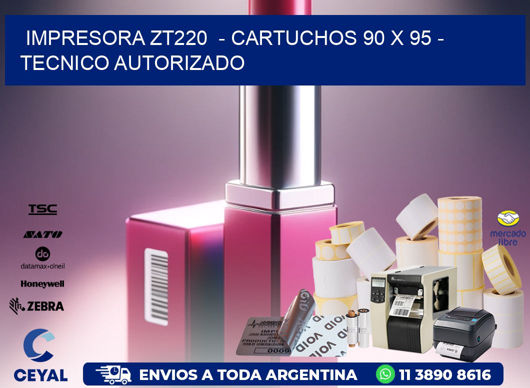 IMPRESORA ZT220  – CARTUCHOS 90 x 95 – TECNICO AUTORIZADO