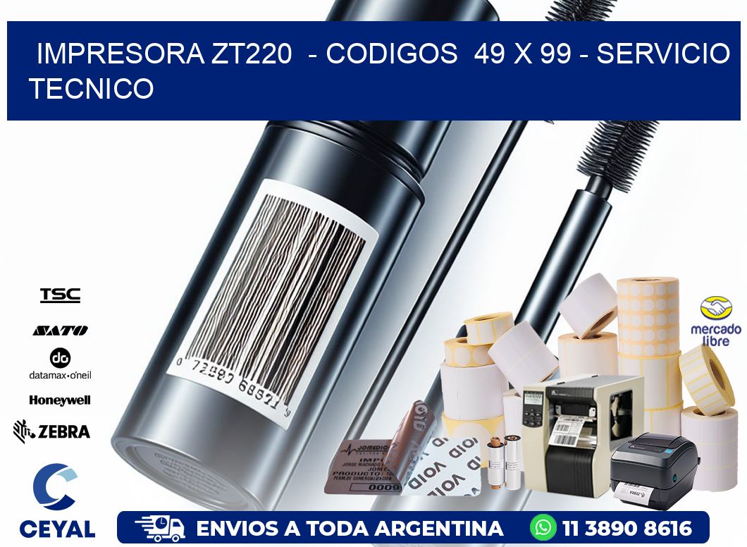 IMPRESORA ZT220  – CODIGOS  49 x 99 – SERVICIO TECNICO