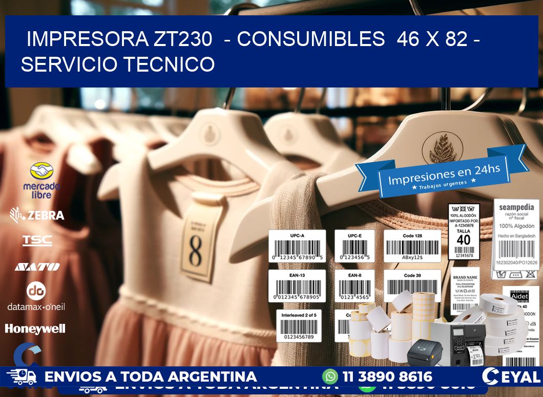 IMPRESORA ZT230  - CONSUMIBLES  46 x 82 - SERVICIO TECNICO