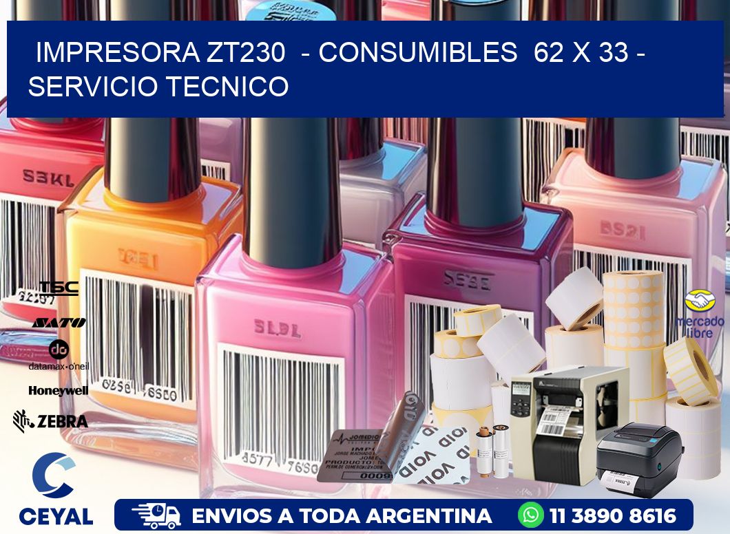 IMPRESORA ZT230  - CONSUMIBLES  62 x 33 - SERVICIO TECNICO