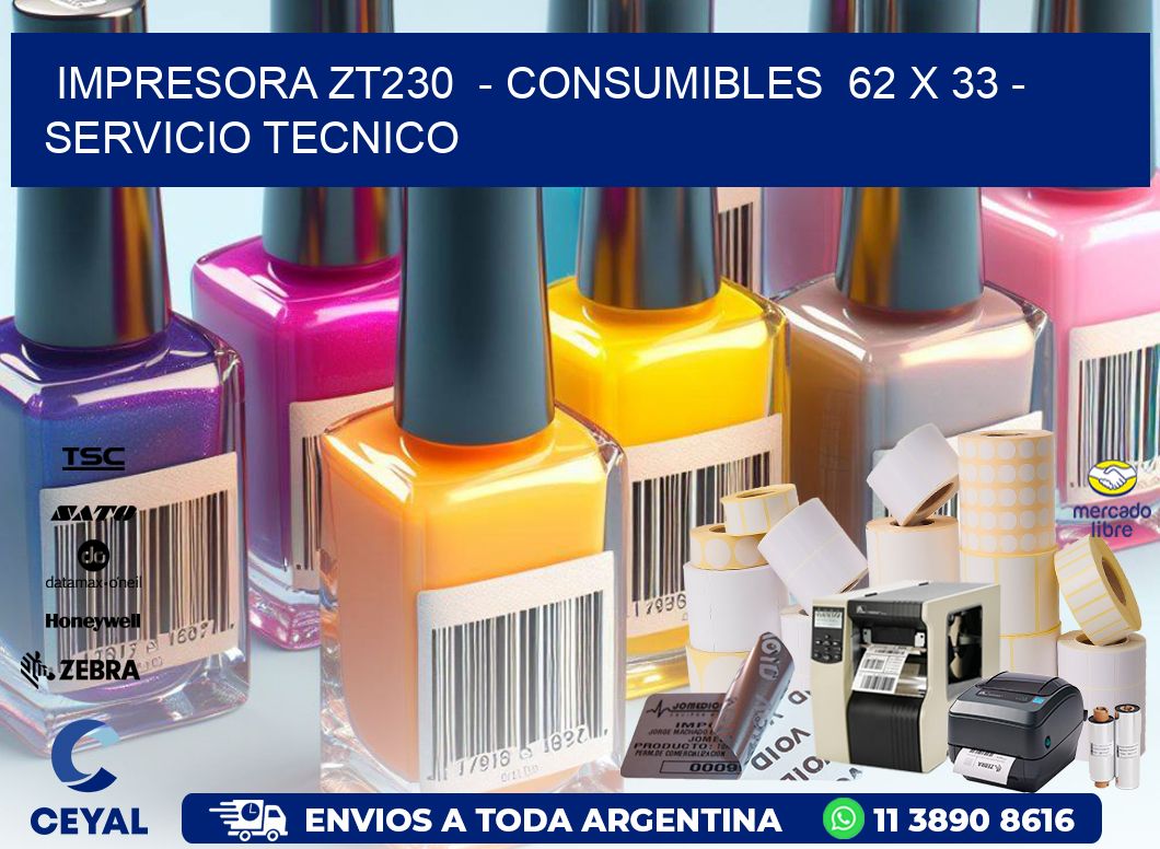 IMPRESORA ZT230  - CONSUMIBLES  62 x 33 - SERVICIO TECNICO