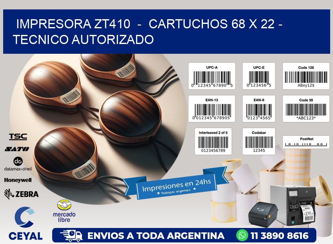 IMPRESORA ZT410  -  CARTUCHOS 68 x 22 - TECNICO AUTORIZADO