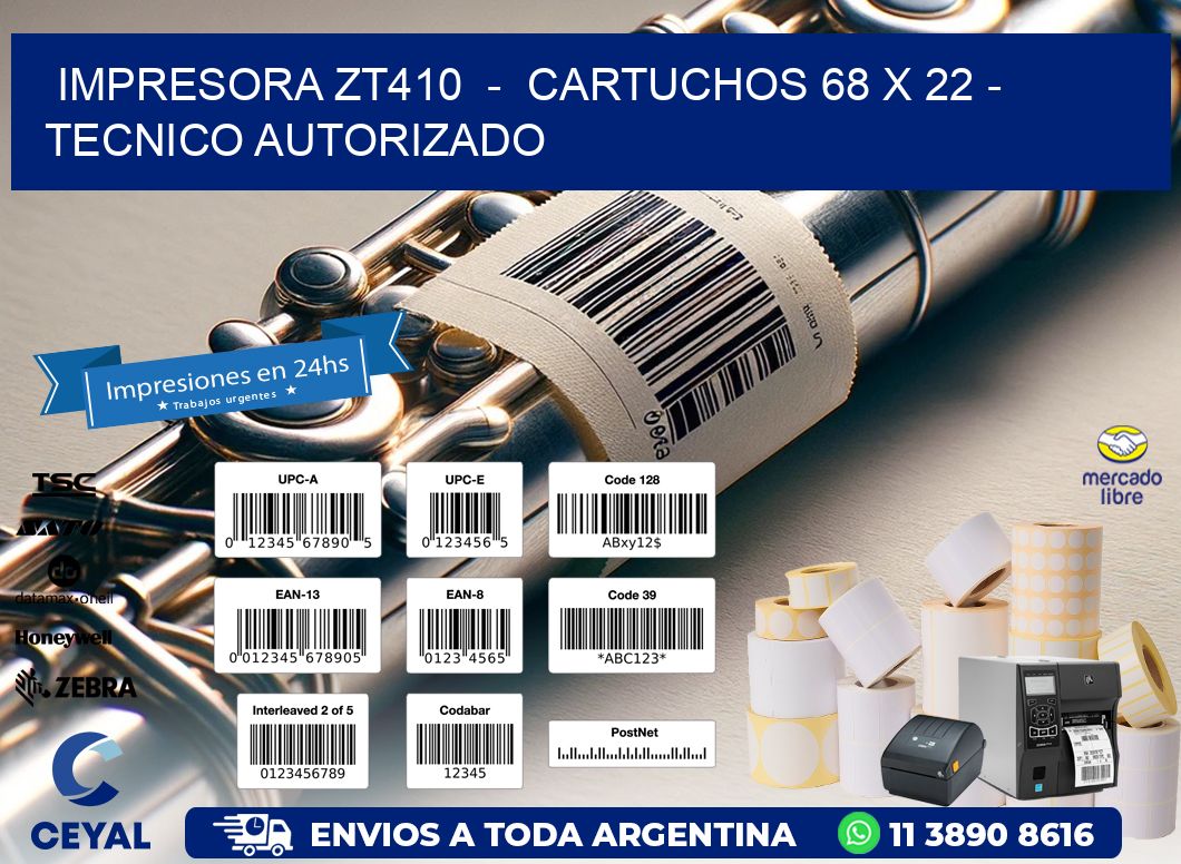 IMPRESORA ZT410  -  CARTUCHOS 68 x 22 - TECNICO AUTORIZADO