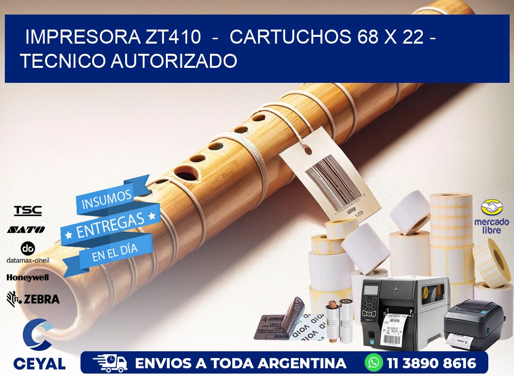 IMPRESORA ZT410  -  CARTUCHOS 68 x 22 - TECNICO AUTORIZADO