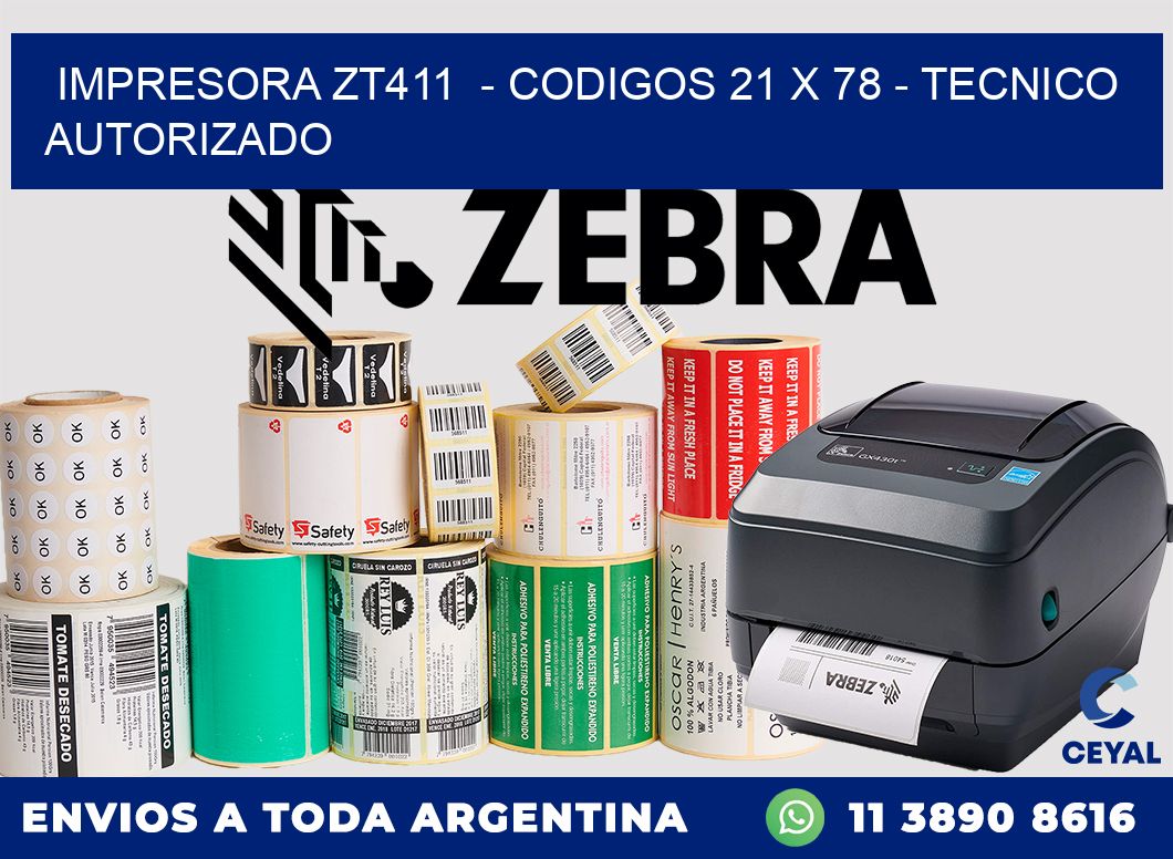IMPRESORA ZT411  - CODIGOS 21 x 78 - TECNICO AUTORIZADO