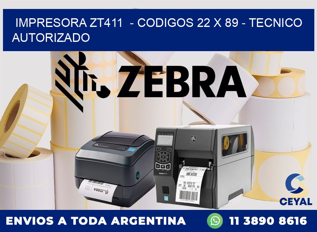 IMPRESORA ZT411  - CODIGOS 22 x 89 - TECNICO AUTORIZADO