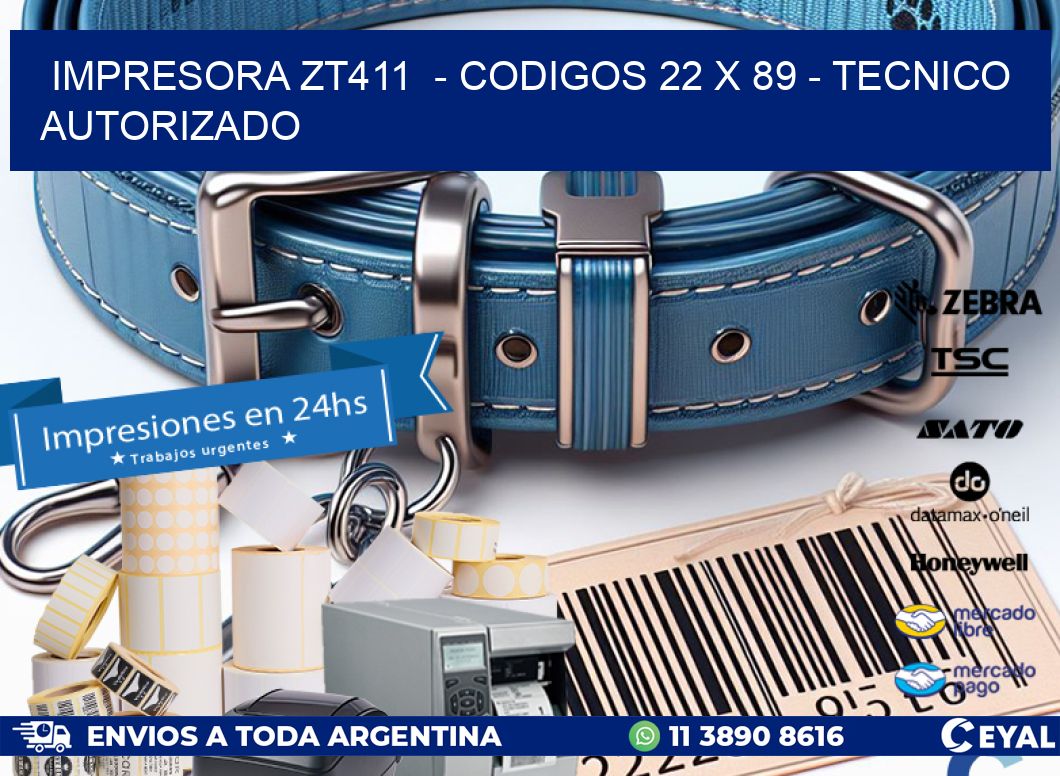 IMPRESORA ZT411  – CODIGOS 22 x 89 – TECNICO AUTORIZADO