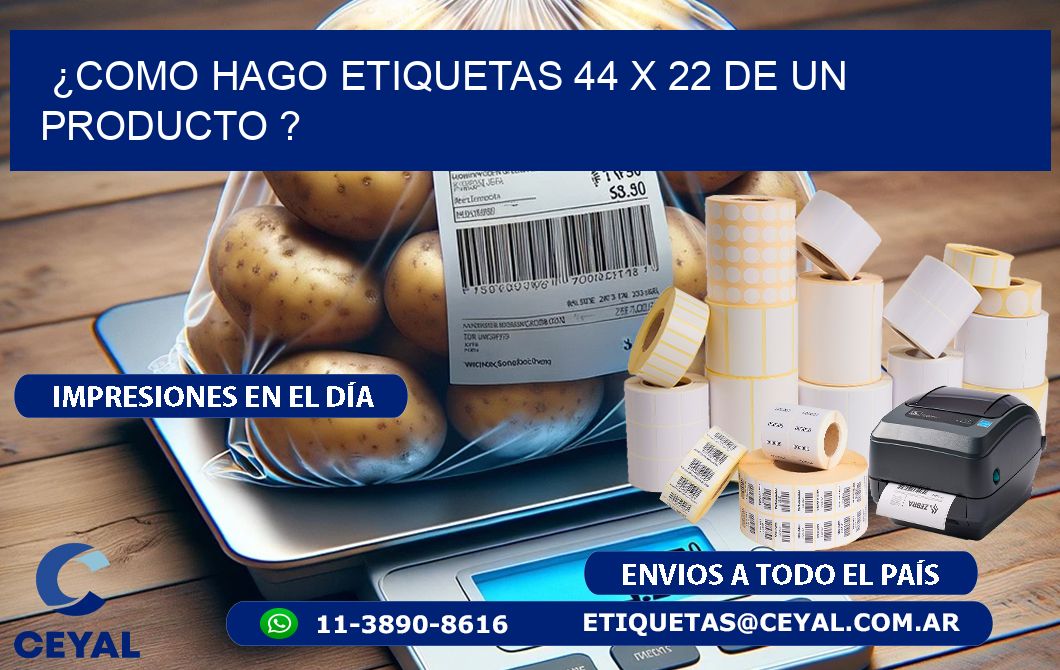 ¿como hago etiquetas 44 x 22 de un producto ?