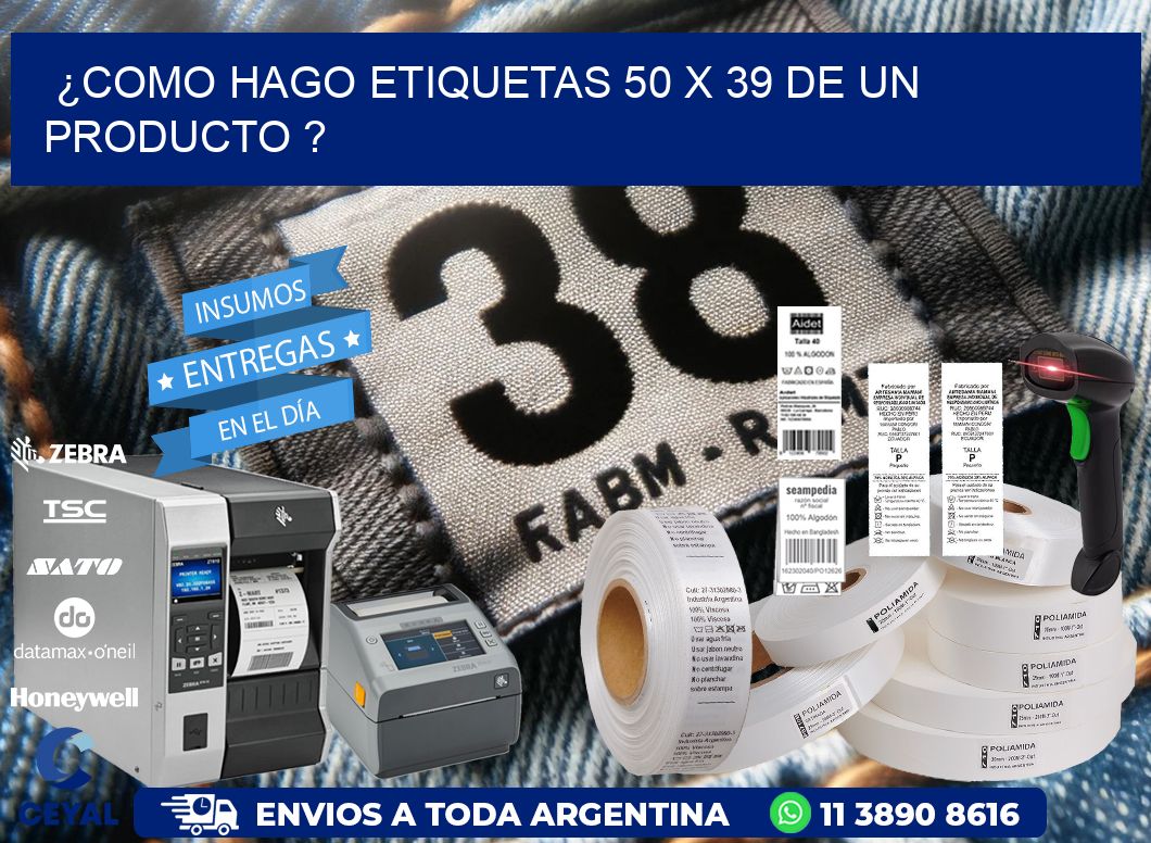 ¿como hago etiquetas 50 x 39 de un producto ?