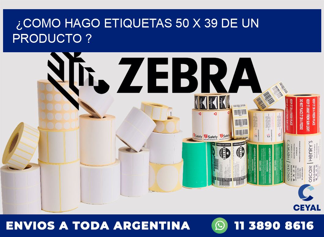 ¿como hago etiquetas 50 x 39 de un producto ?