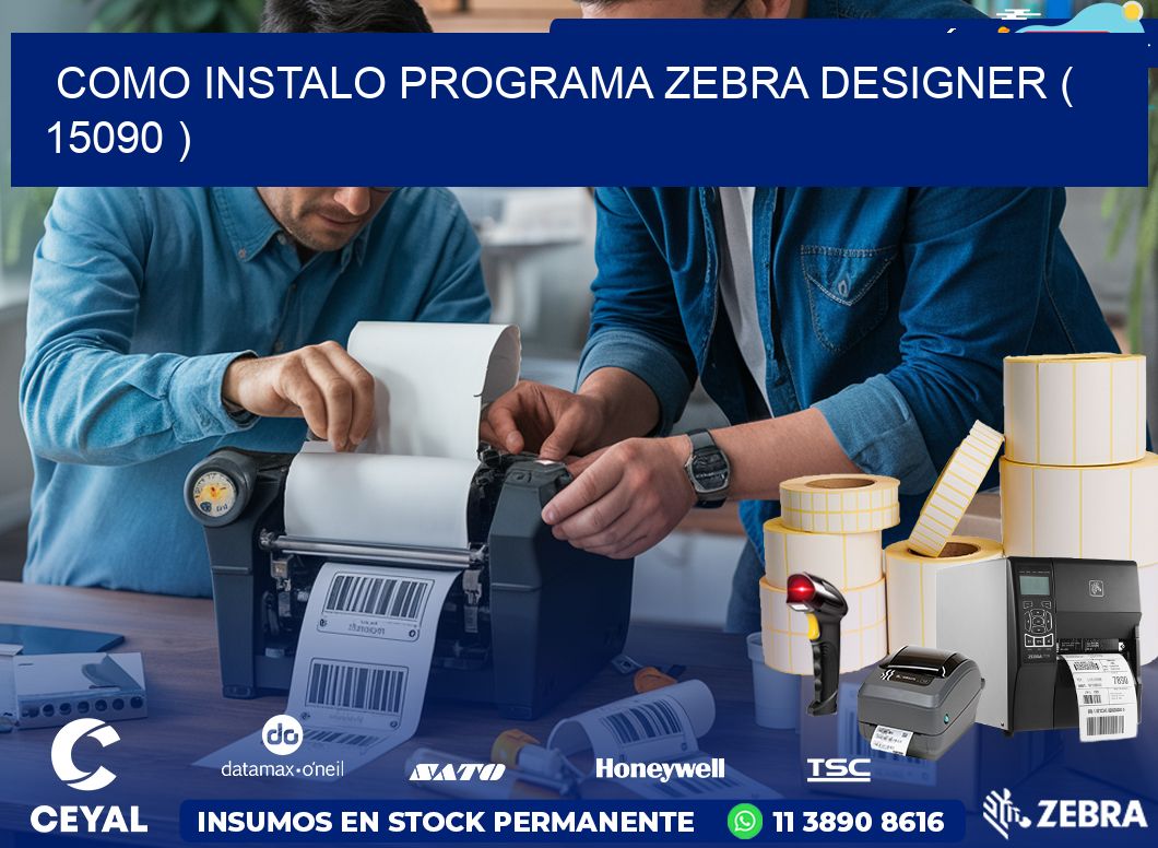 COMO INSTALO PROGRAMA ZEBRA DESIGNER ( 15090 )