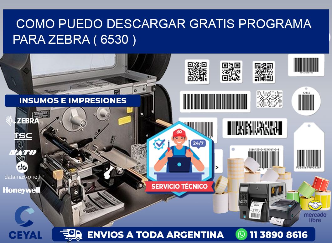 COMO PUEDO DESCARGAR GRATIS PROGRAMA PARA ZEBRA ( 6530 )