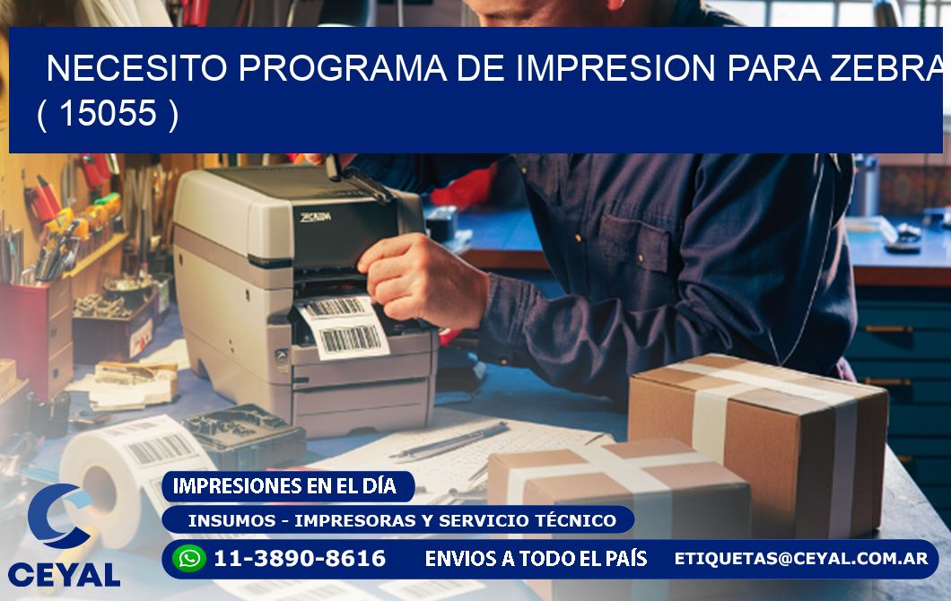 NECESITO PROGRAMA DE IMPRESION PARA ZEBRA ( 15055 )