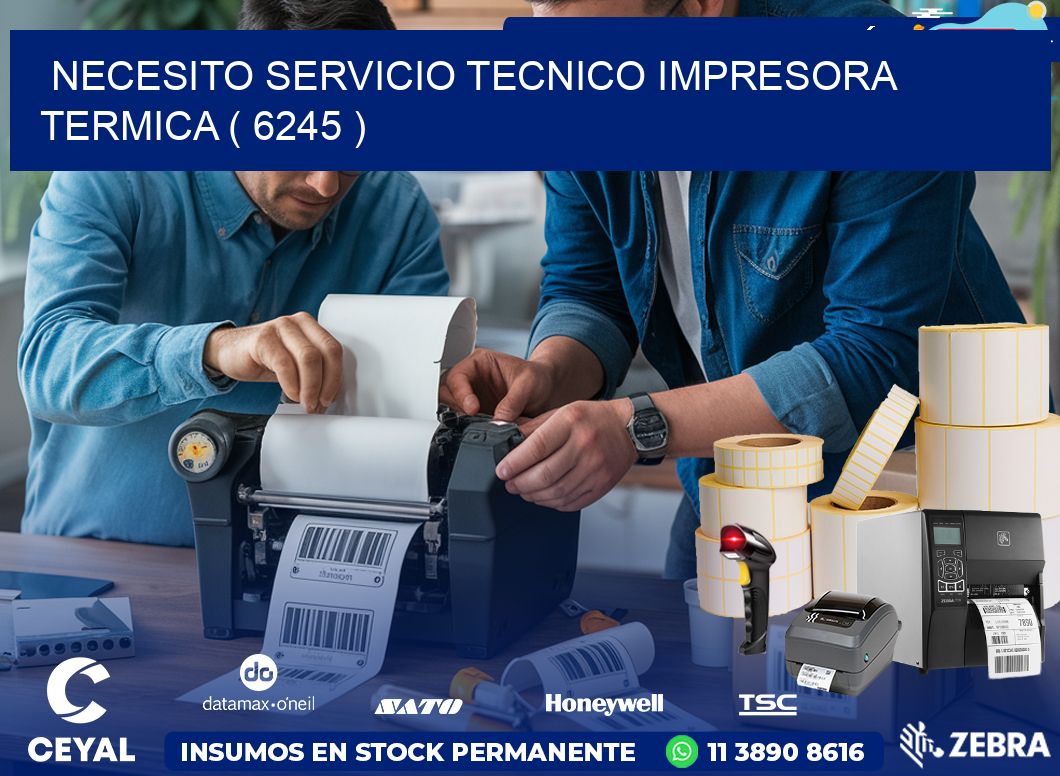 NECESITO SERVICIO TECNICO IMPRESORA TERMICA ( 6245 )