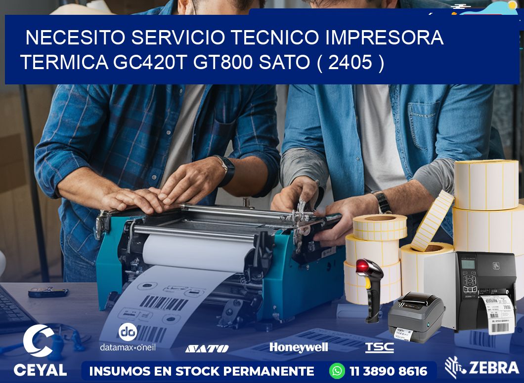 NECESITO SERVICIO TECNICO IMPRESORA TERMICA GC420T GT800 SATO ( 2405 )