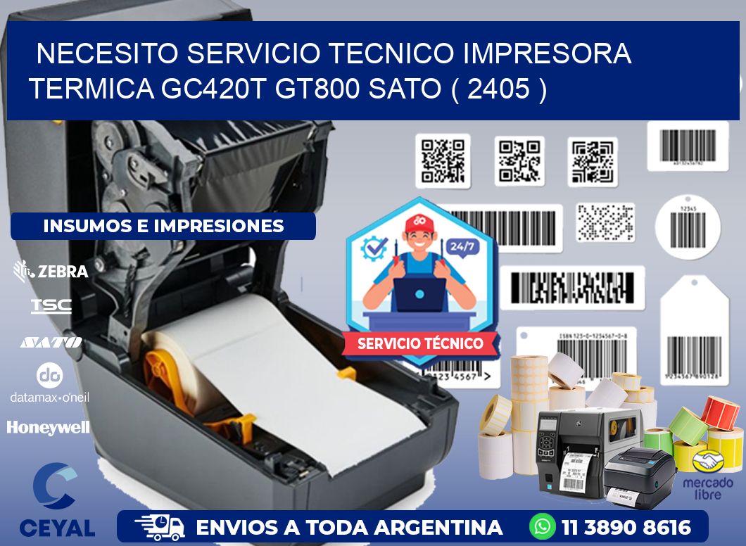 NECESITO SERVICIO TECNICO IMPRESORA TERMICA GC420T GT800 SATO ( 2405 )