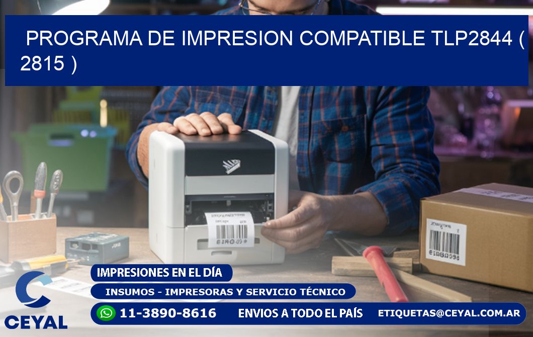 PROGRAMA DE IMPRESION COMPATIBLE TLP2844 ( 2815 )