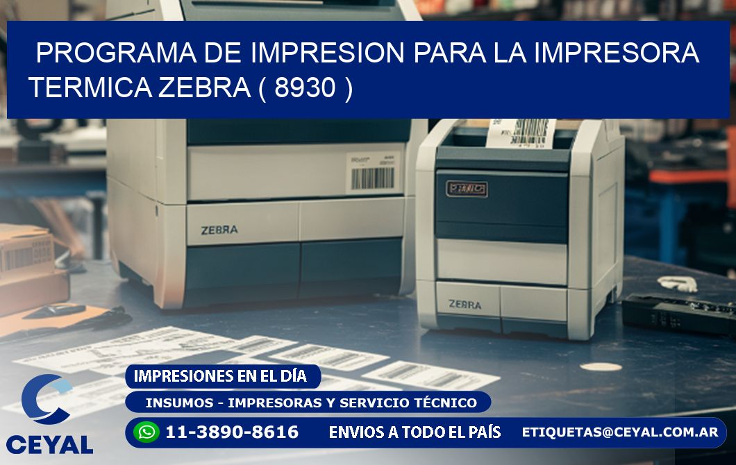 PROGRAMA DE IMPRESION PARA LA IMPRESORA TERMICA ZEBRA ( 8930 )