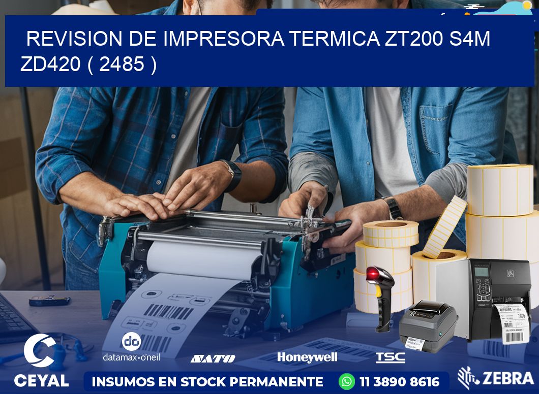 REVISION DE IMPRESORA TERMICA ZT200 S4M ZD420 ( 2485 )