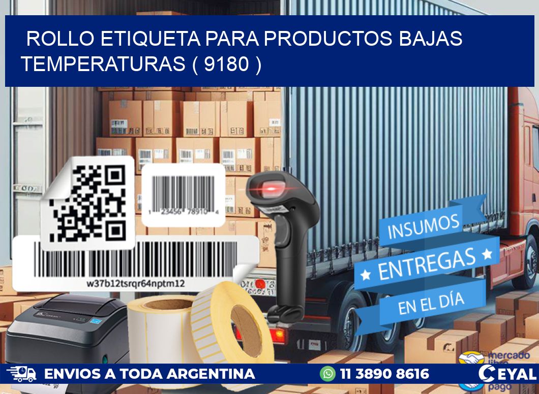 ROLLO ETIQUETA PARA PRODUCTOS BAJAS TEMPERATURAS ( 9180 )