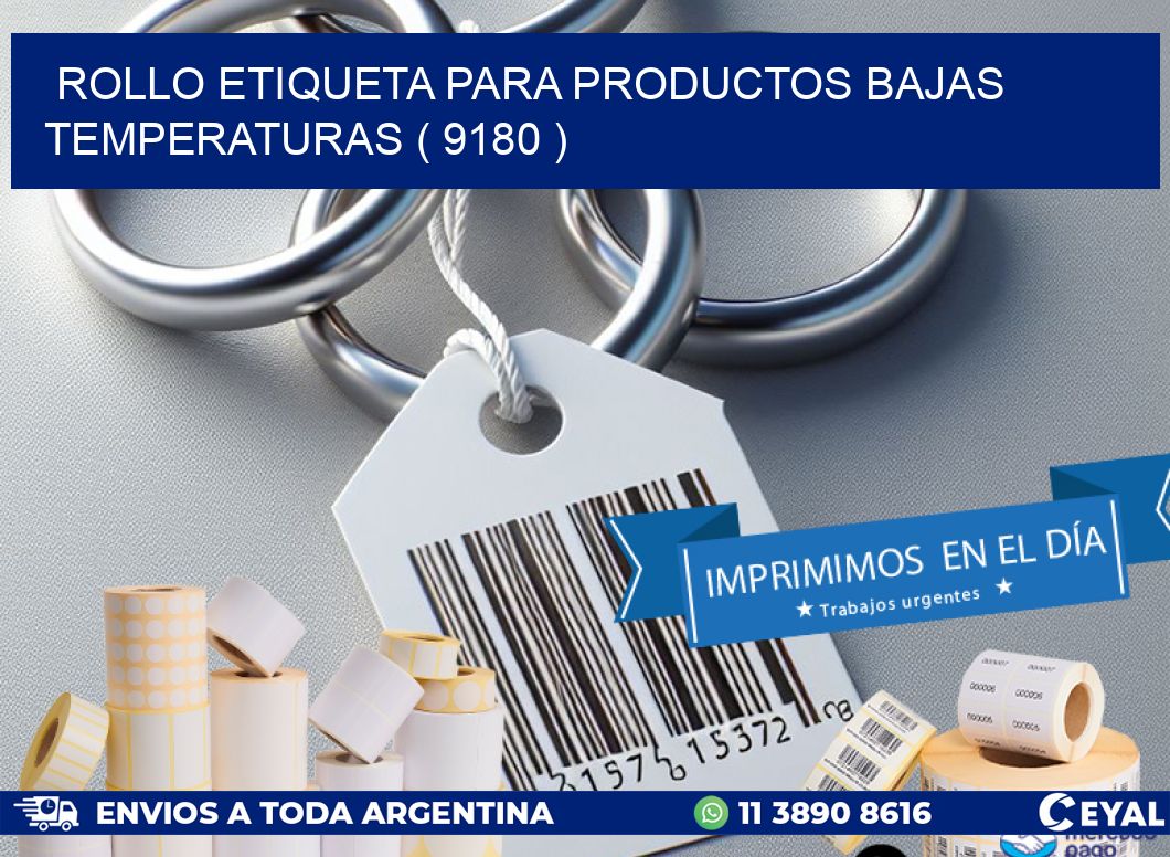 ROLLO ETIQUETA PARA PRODUCTOS BAJAS TEMPERATURAS ( 9180 )