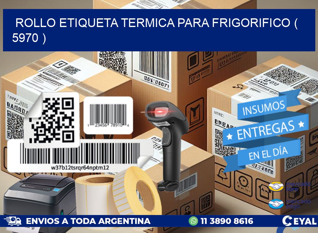 ROLLO ETIQUETA TERMICA PARA FRIGORIFICO ( 5970 )