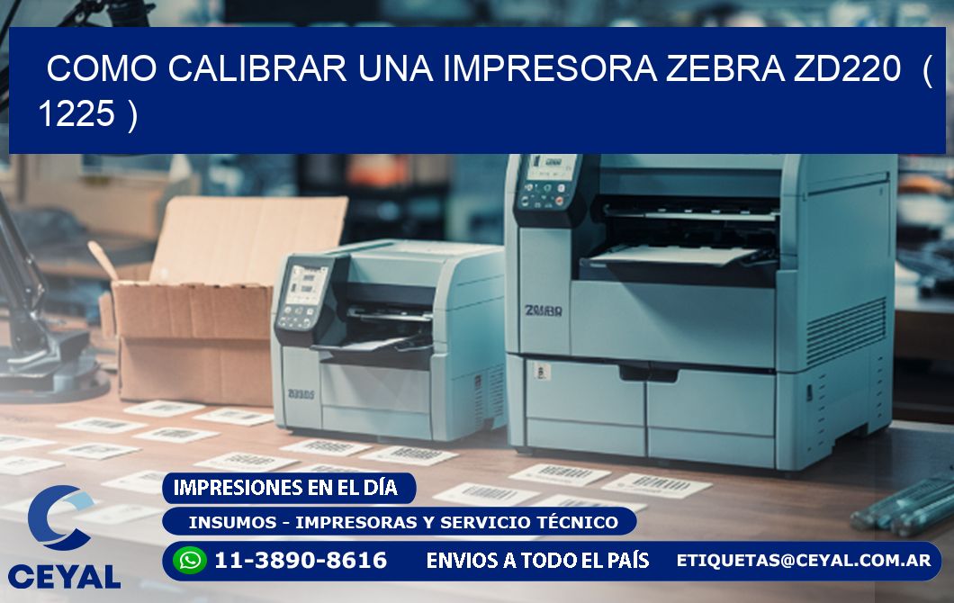 como calibrar una impresora zebra zd220  ( 1225 )